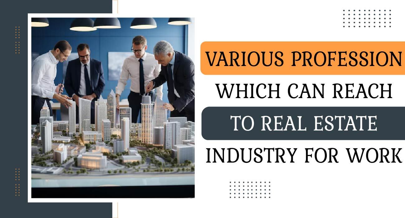 Various Profession Which Can Reach To Real Estate Industry For Work